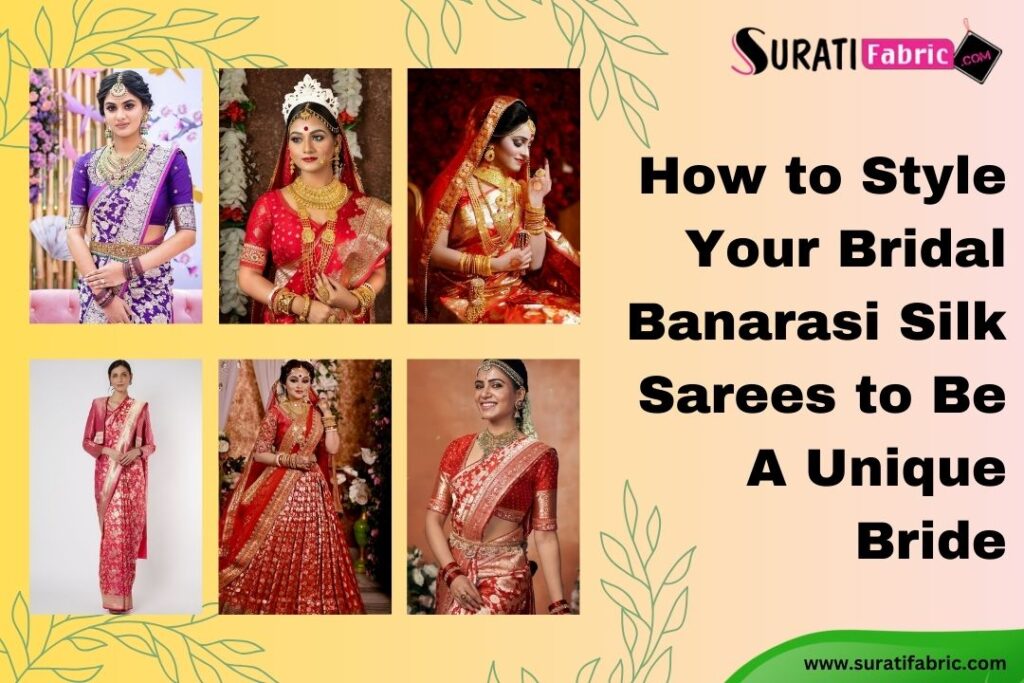 How to Style Your Bridal Banarasi Silk Sarees to Be A Unique Bride