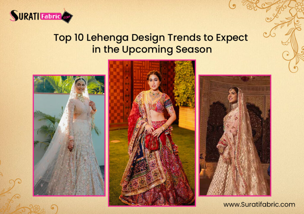 Top 10 Lehenga Design Trends to Expect in the Upcoming Season